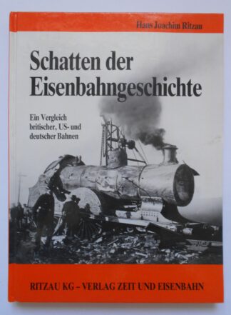 Schatten der Eisenbahngeschichte. Ein Vergleich britischer, US- und deutscher Bahnen.