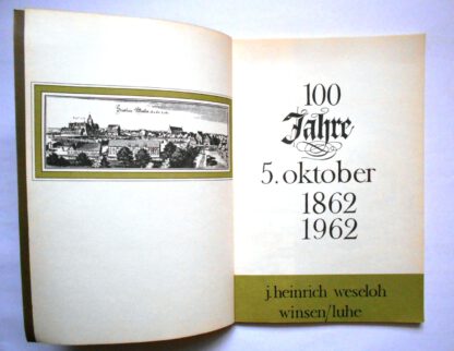 100 Jahre – 5. Oktober 1862-1962. Werden und Weg des Familienunternehmens Weseloh – Winsen (Luhe). 2