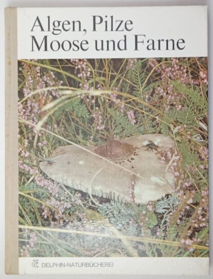 Algen, Pilze, Moose und Farne. Delphin-Naturbücherei.