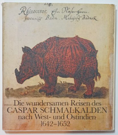 Die wundersamen Reisen des Caspar Schmalkalden nach West- und Ostindien 1642-1652.