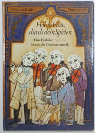 Holde Flöte, durch dein Spielen - Eine Einführung in die klassische Orchestermusik.