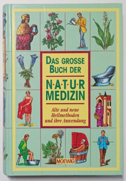 Das große Buch der Naturmedizin – Alte und neue Heilmethoden und ihre Anwendung.