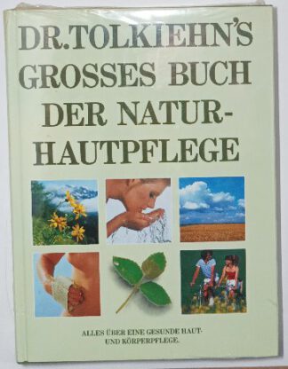 Dr. Tolkiehn’s grosses Buch der Naturhautpflege – Alles über eine gesunde Haut- und Körperpflege.