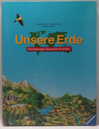 Unsere Erde – Eine lebendige Geographie für Kinder.