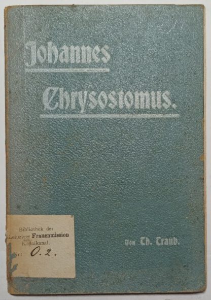 Johannes Chrysostomus 347 – 407 – Ein Lebensbild.