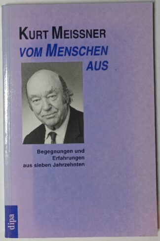 Vom Menschen aus – Begegnungen und Erfahrungen aus sieben Jahrzehnten.