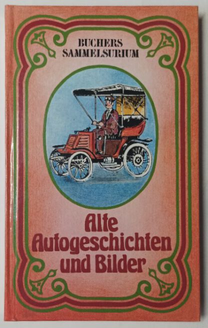 Alte Autogeschichten und Bilder [Buchers Sammelsurium].