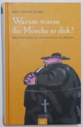 Warum waren die Mönche so dick? Wahre Komödien aus der Geschichte der Religion.