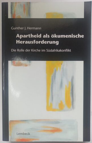 Apartheid als ökumenische Herauforderung – Die Rolle der Kirche im Südafrikakonflikt.