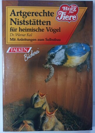 Artgerechte Niststätten für heimische Vögel – Mit Anleitungen zum Selbstbau.