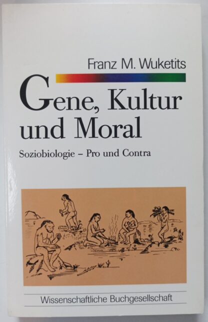 Gene, Kultur und Moral – Soziobiologie – Pro und Contra.