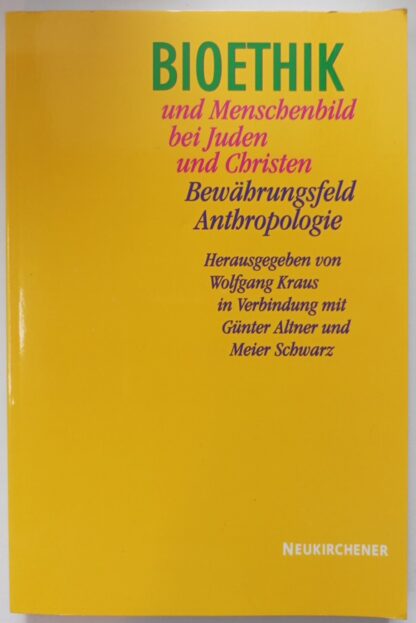 Bioethik und Menschenbild bei Juden und Christen – Bewährungsfeld Anthropologie.