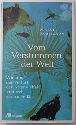 Vom Verstummen der Welt – Wie uns der Verlust der Artenvielfalt kulturell verarmen lässt.