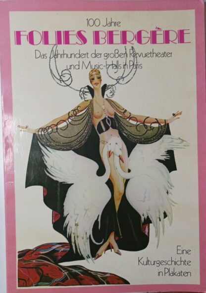 100 Jahre Folies Bergère – Das Jahrhundert der großen Revuetheater und Music-Halls in Paris – Eine Kulturgeschichte in Plakaten.