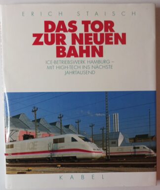 Das Tor zur neuen Bahn – ICE-Betriebswerk Hamburg – Mit High-Tech ins nächste Jahrtausend.