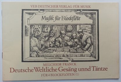 Deutsche Weltliche Gesäng unnd Täntze (1604) I für Sopran-, Alt-, Tenor- und Baßblockflöte.
