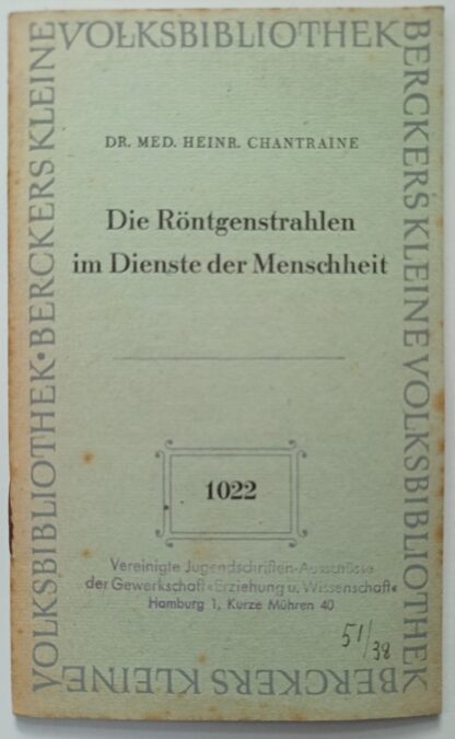 Die Röntgenstrahlen im Dienste der Menschheit [Berckers kleine Volksbibliothek 1022].