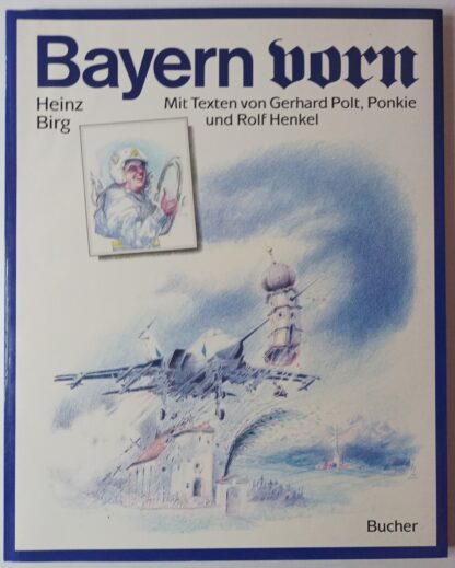 Bayern vorn – Mit Texten von Gerhard Polt, Ponkie und Rolf Henkel [signiert].