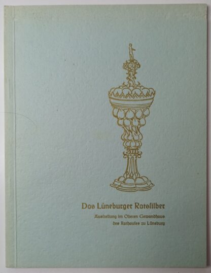 Das Lüneburger Ratssilber – Ausstellung im Oberen Gewandhaus des Rathauses zu Lüneburg.