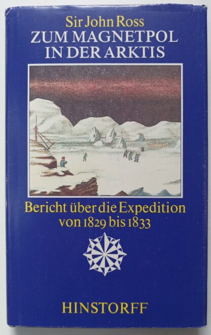 Zum Magnetpol in der Arktis – Bericht über die Expedition von 1829 bis 1833.
