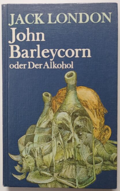 John Barleycorn oder Der Alkohol.