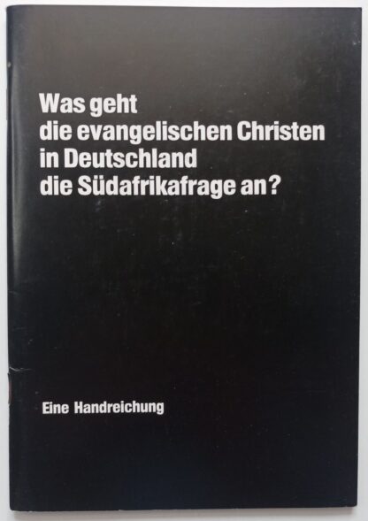 Was geht die evangelischen Christen in Deutschland die Südafrikafrage an? Eine Handreichung.
