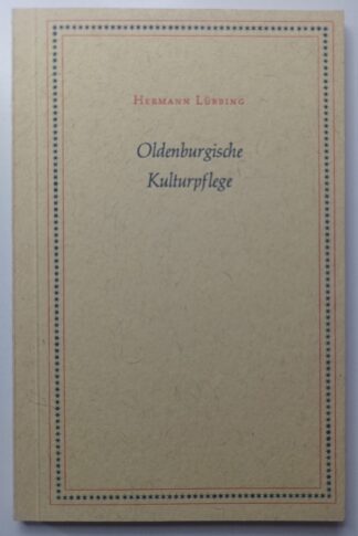 Oldenburgische Kulturpflege – Leistung und Gestalt im Wandel der Neuzeit.