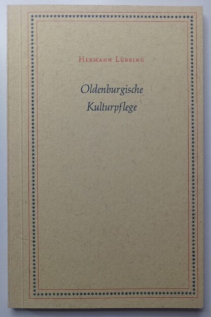 Oldenburgische Kulturpflege – Leistung und Gestalt im Wandel der Neuzeit.