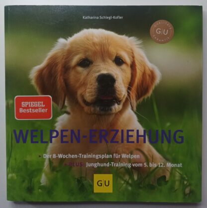 Welpen-Erziehung – Der 8-Wochen-Trainingsplan für Welpen – Plus Junghund-Training vom 5. bis 12. Monat.