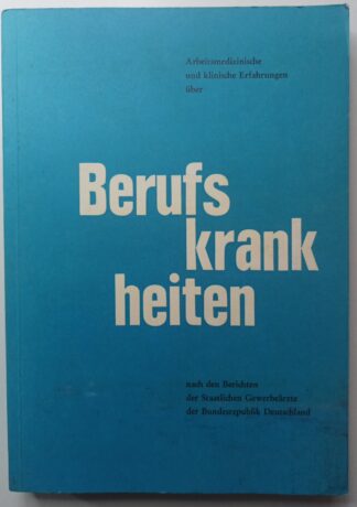 Berufskrankheiten nach den Berichten der Staatlichen Gewerbeärzte der Bundesrepublik Deutschland für die Jahre 1955-1962.