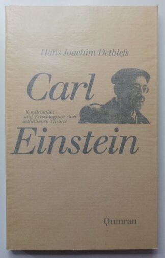 Carl Einstein – Konstruktion und Zerschlagung einer ästhetischen Theorie.