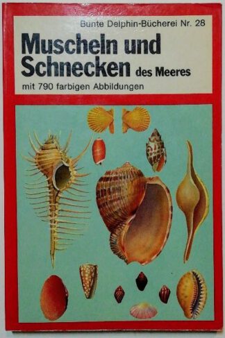 Muscheln und Schnecken des Meeres mit 790 farbigen Abbildungen [Bunte Delphin-Bücherei Nr. 28].