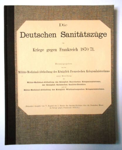 Die Deutschen Sanitätszüge im Kriege gegen Frankreich 1870/71.