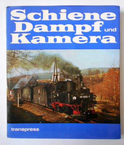 Schiene, Dampf und Kamera. Die letzen Jahre des Dampflokomotivbetriebes bei der Deutschen Reichsbahn.