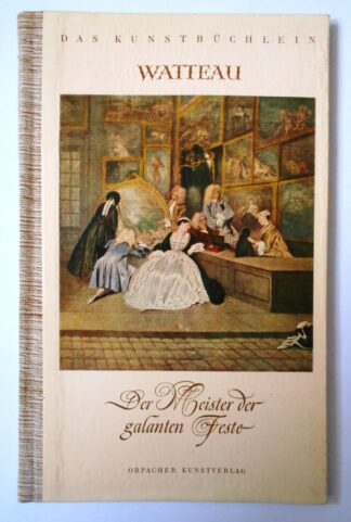 Antoine Watteau. Der Meister der galanten Feste. (Band 4 der Reihe: Das Kunstbüchlein – Eine kleine Bibliothek für den Kunstfreund).