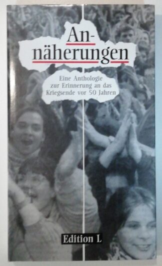 Annäherungen – Eine Anthologie zur Erinnerung an das Kriegsende vor 50 Jahren.