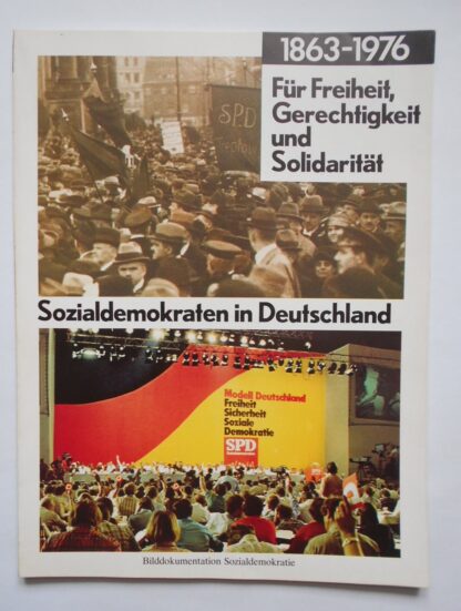 BILDDOKUMENTATION. Sozialdemokraten in Deutschland 1863-1976. Für Freiheit, Gerechtigkeit und Solidarität. Sozialdemokratie