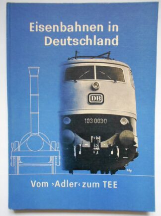 Vom „Adler“ zum „TEE“. Eisenbahnen in Deutschland.