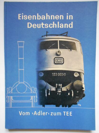 Vom “Adler” zum “TEE”. Eisenbahnen in Deutschland.