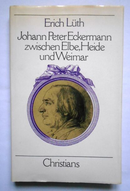 Johann Peter Eckermann zwischen Elbe, Heide und Wismar [Signiert].