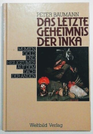 Das letzte Geheimnis der Inka: Mumien, Gold und Heiligtümer auf dem Dach der Anden.