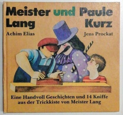 Meister Lang und Paule Kurz – Eine Handvoll Geschichten und 14 Kniffe aus der Trickkiste von Meister Lang.