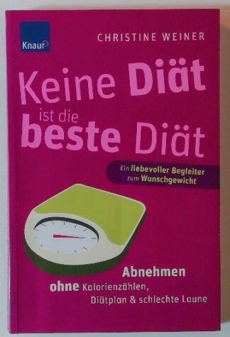 Keine Diät ist die beste Diät: Abnehmen ohne Kalorienzählen, Diätplan & schlechte Laune. 2