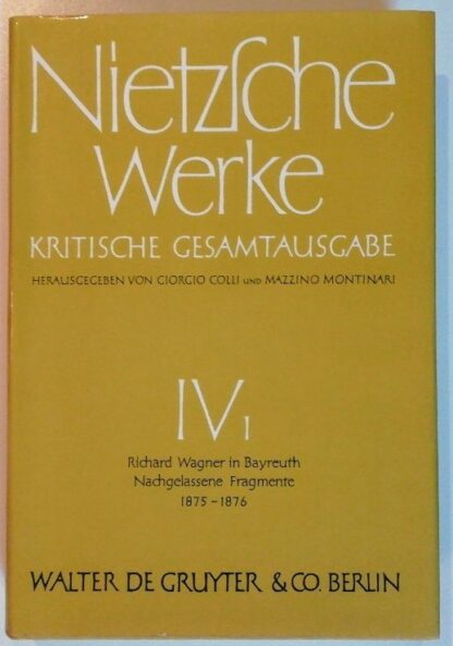 Nietzsche: Werke – Kritische Gesamtausgabe – Abteilung 4, Band1: Richard Wagner in Bayreuth – Nachgelassene Fragmente 1875-1876.