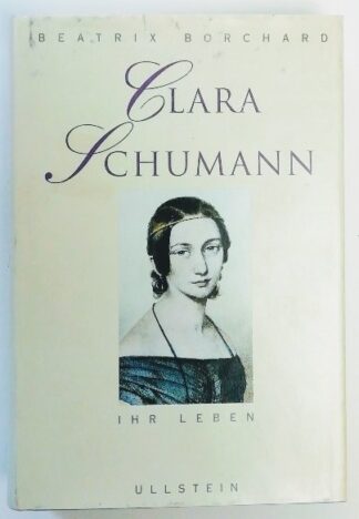 Clara Schumann: Ihr Leben.