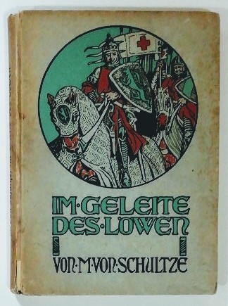 Im Geleite des Löwen – Erzählung aus der Zeit des Welfenherzogs Heinrich XII. und seiner Fahrt nach dem heiligen Lande .