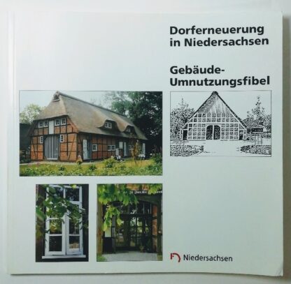 Dorferneuerung in Niedersachsen – Gebäude-Umnutzungsfibel.