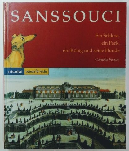 Sanssouci – Ein Schloss, ein Park, ein König und seine Hunde [Museum für Kinder].