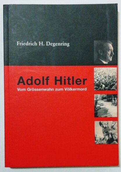 Adolf Hitler – Vom Grössenwahn zum Völkermord.