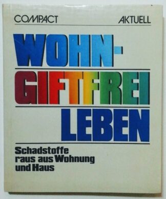 Wohngiftfrei leben – Schadstoffe raus aus Wohnung und Haus.